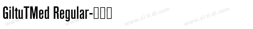 GiltuTMed Regular字体转换 GiltuTMed Regular字体转换